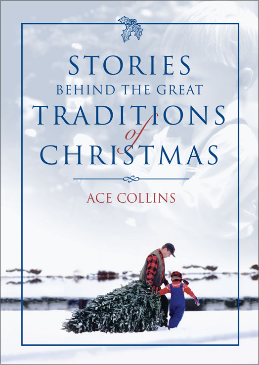 Stories Behind the Great Traditions of Christmas By: Ace Collins  
